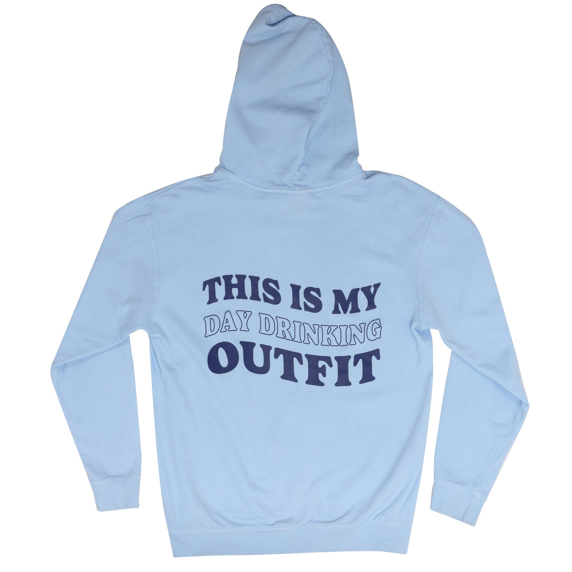 The back of a light blue hoodie with a hood and ribbed cuffs. The text "THIS IS MY DAY DRINKING OUTFIT" is printed in wavy dark blue letters across the back.
